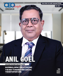 Anil Goel: Inspiring, Impacting & Leading The Way Towards Innovative Transformations